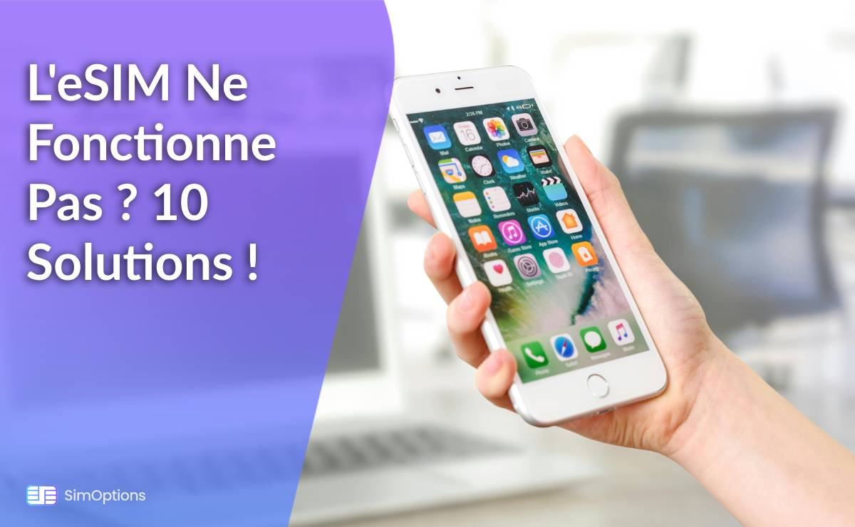 L'eSIM Ne Fonctionne Pas ? 10 Solutions !