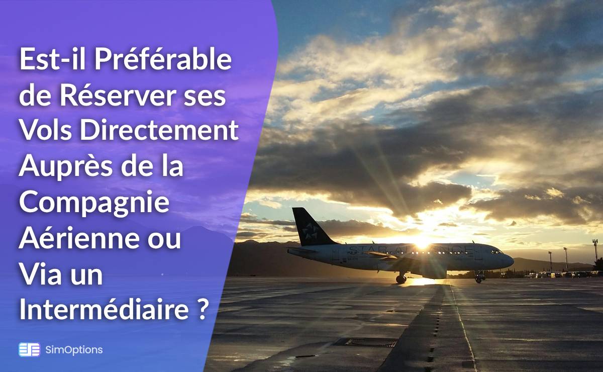 Est-il Préférable de Réserver ses Vols Directement Auprès de la Compagnie Aérienne ou Via un Intermédiaire ?