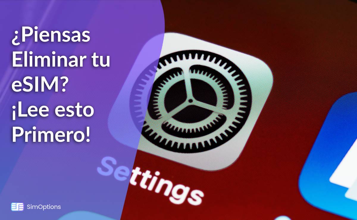 ¿Piensas Eliminar tu eSIM? ¡Lee esto Primero!