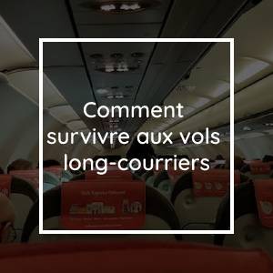 Comment survivre aux vols long-courriers