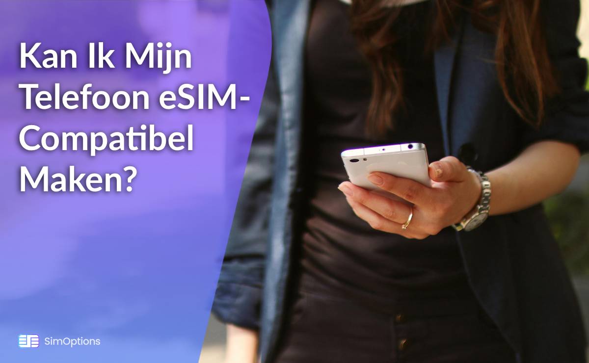 Kan Ik Mijn Telefoon eSIM-Compatibel Maken?