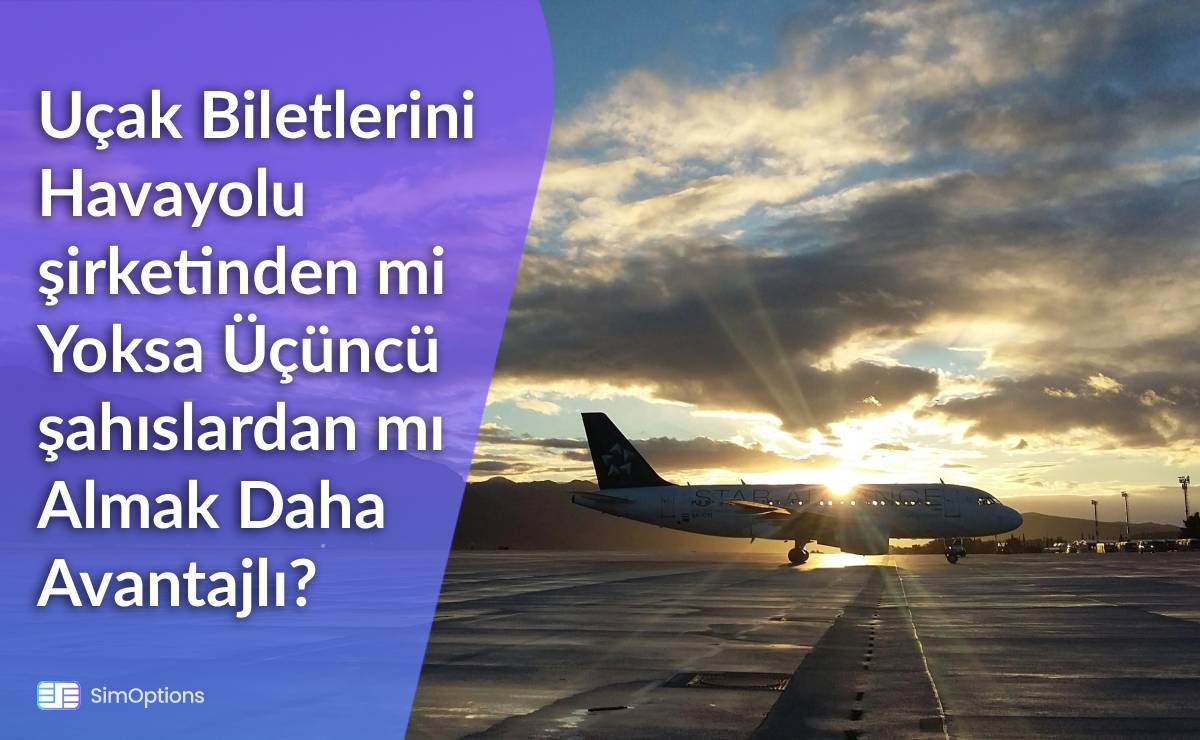 Uçak Biletlerini Havayolu şirketinden mi Yoksa Üçüncü şahıslardan mı Almak Daha Avantajlı?