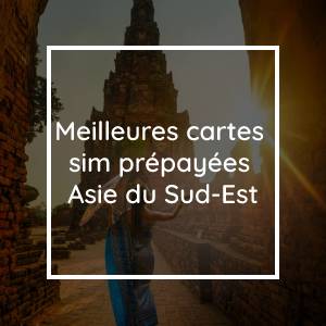 La meilleure carte SIM prépayée pour l'Asie du Sud-Est en 2023