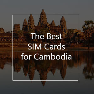 The Best Prepaid SIM Cards for Cambodia in 2023