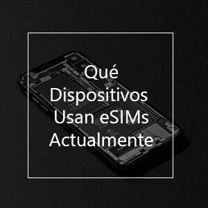 ¿qué dispositivos usan esims actualmente