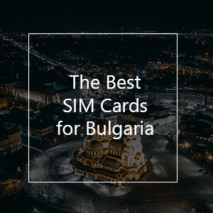 The Best Prepaid SIM Card for Bulgaria in 2023