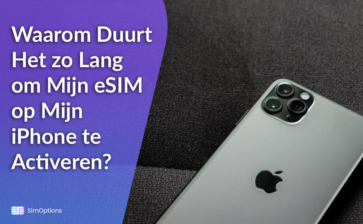 Waarom Duurt Het zo Lang om Mijn eSIM op Mijn iPhone te Activeren?