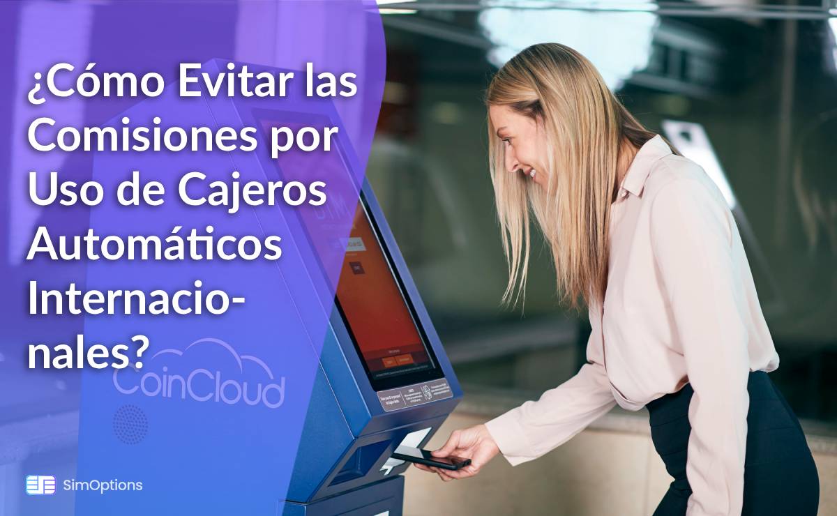 ¿Cómo Evitar las Comisiones por Uso de Cajeros Automáticos Internacionales?