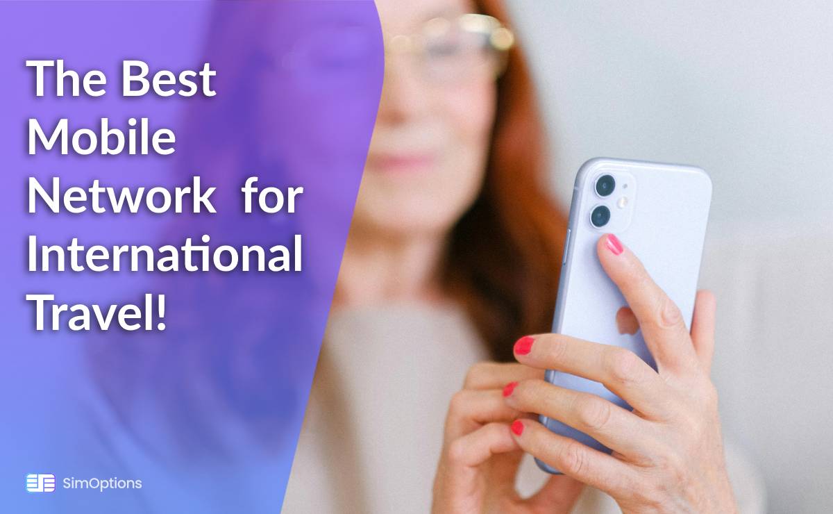 How to Select the Best Mobile Network Operator for International Travel!