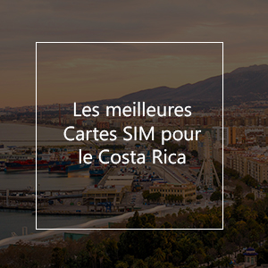 La meilleure carte SIM prépayée pour le Costa Rica en 2023