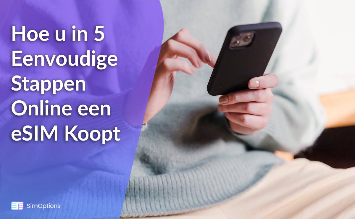 Hoe u in 5 Eenvoudige Stappen Online een eSIM Koopt