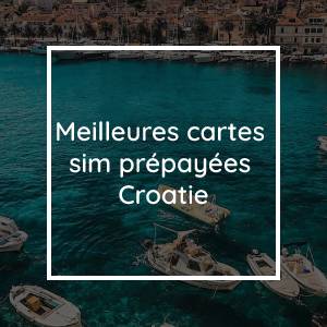 Les meilleures cartes SIM prépayées pour la Croatie en 2023