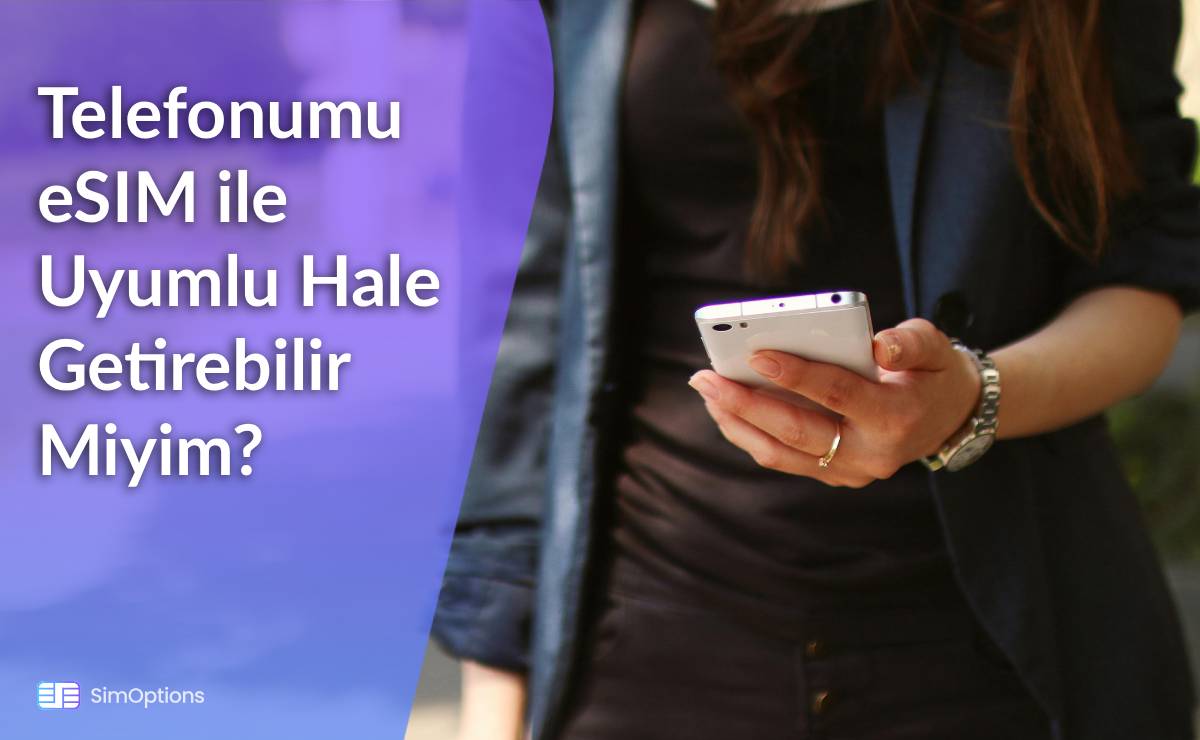 Telefonumu eSIM ile Uyumlu Hale Getirebilir Miyim?