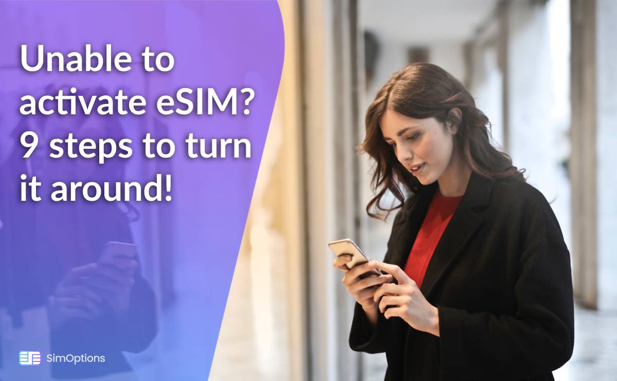 Unable to Activate eSIM? 9 Steps to Turn It Around - Success Guaranteed!