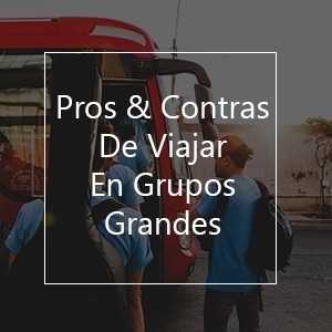 Pros & Contras De Viajar En Grupos Grandes Pros & Contras De Viajar En Grupos Grandes