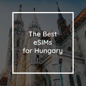 Die 5 Besten eSIMs für Ungarn in 2023