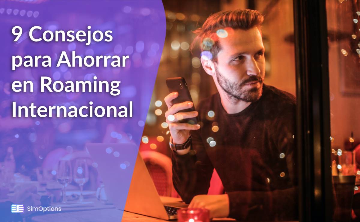 9 Consejos para Ahorrar en Roaming Internacional: ¡Los Viajeros con Poco Presupuesto Deben Saberlo!