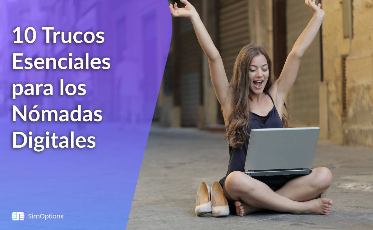 ¡10 Trucos Esenciales para los Nómadas Digitales Poder Mantenerse Conectados en Todo el Mundo!