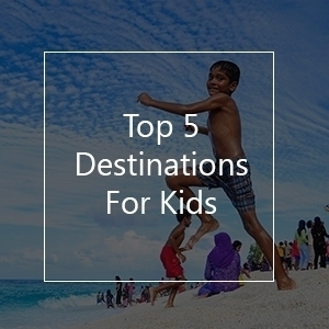 Top 5 Destinations for Kids top destinations for kids
