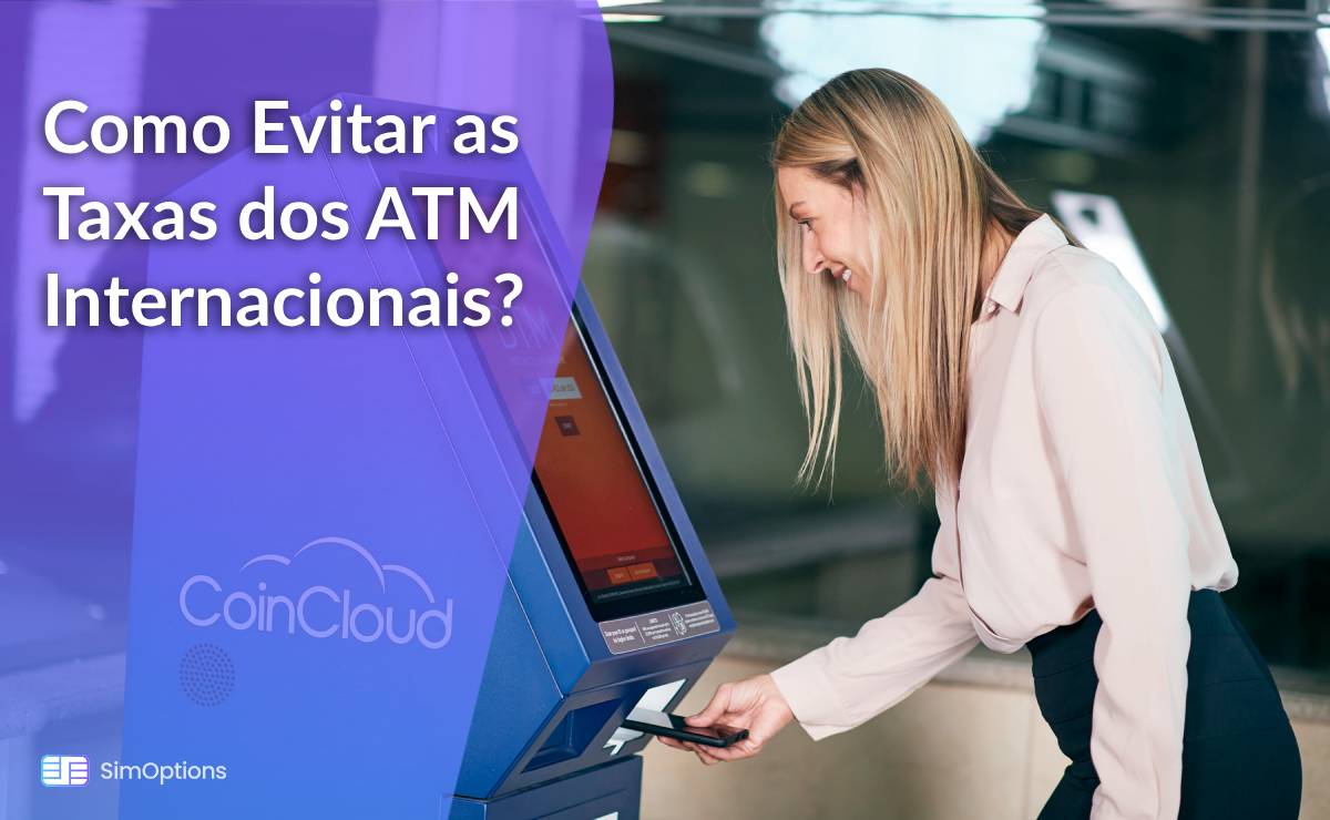 Como Evitar as Taxas dos ATM Internacionais?