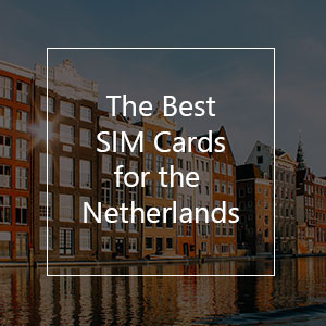 The Best Prepaid SIM Card for the Netherlands in 2023