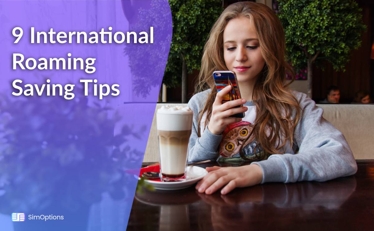 9 International Roaming Saving Tips: Budget Travelers Should Know!