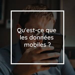 Qu'est-ce que les données mobiles ?