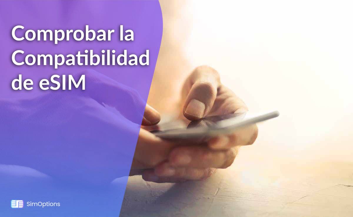 Cómo Comprobar la Compatibilidad de eSIM