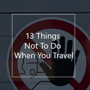 13 Things Not To Do When You Travel