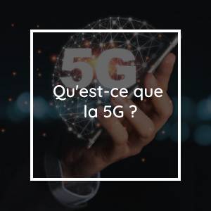Qu'est-ce que la 5G ?