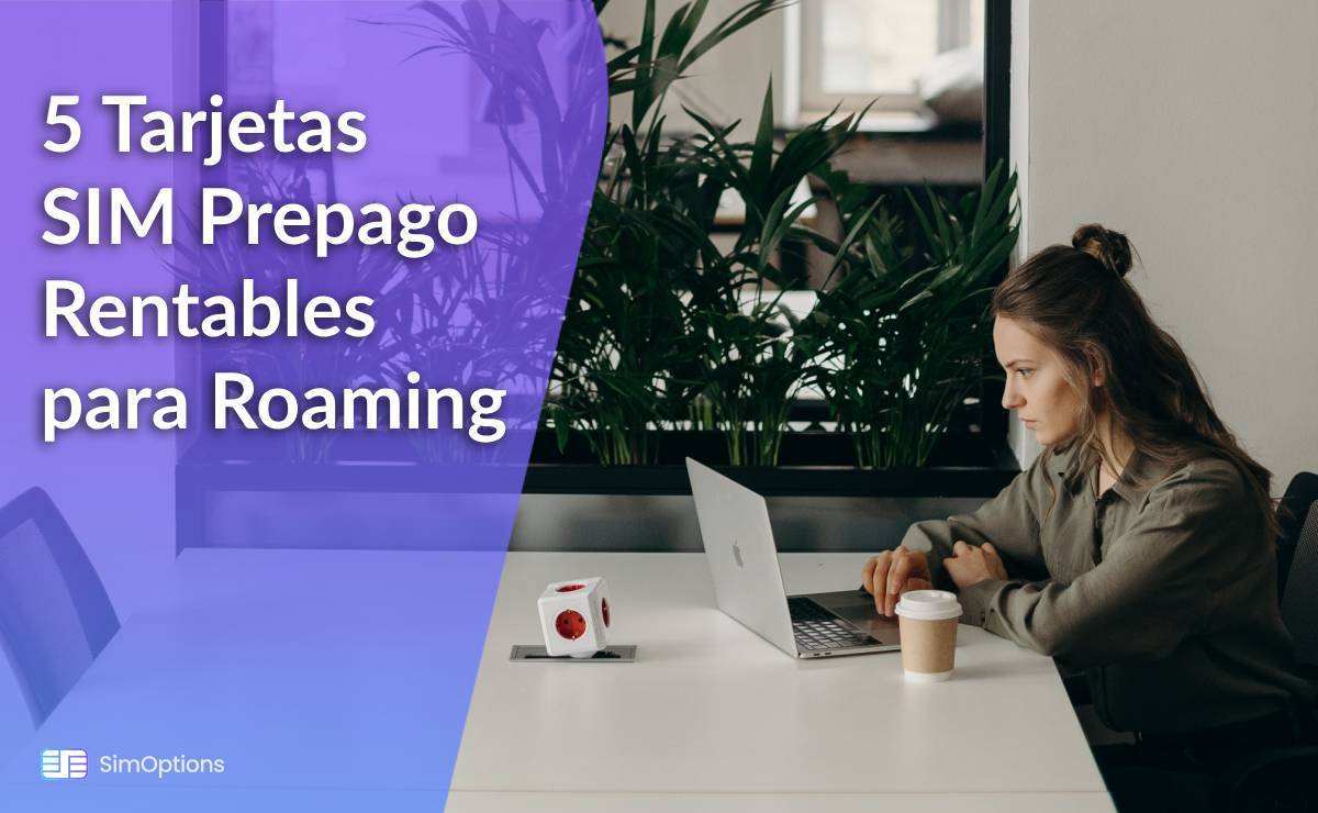 5 Tarjetas SIM Prepago Rentables para Roaming