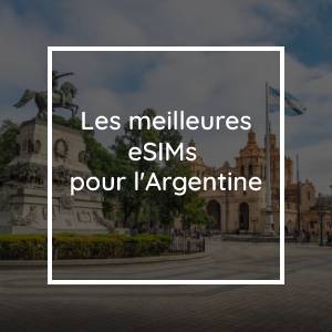 Les 5 meilleures eSIMs pour l'Argentine en 2023