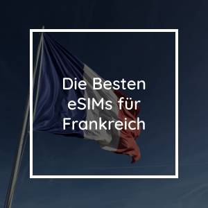 Die 5 Besten eSIMs für Frankreich in 2023