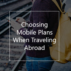 how to choose mobile plans when travel abroad