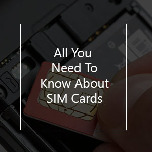 What is a sim card? All you need to know about sim cards