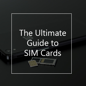 The Ultimate Guide to SIM Cards