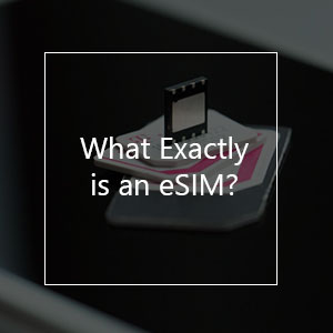 What Exactly Is An eSIM? All You Need To Know