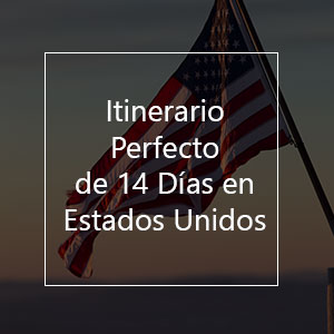 Tu Itinerario Perfecto de 14 Días En Estados Unidos