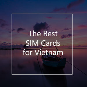 The 8 Best Prepaid SIM Cards for Vietnam in 2023