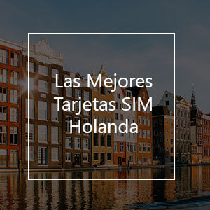 Las 12 Mejores Tarjetas SIM para Holanda en 2023
