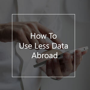 How To Use Less Data Abroad