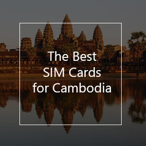 The 6 Best Prepaid SIM Cards for Cambodia in 2023