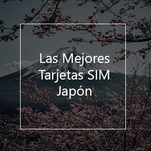 Las 4 Mejores Tarjetas SIM Para Japón en 2023