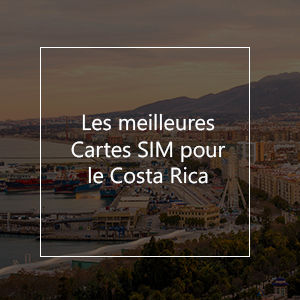 Les 10 meilleures cartes SIM prépayées pour le Costa Rica en 2023