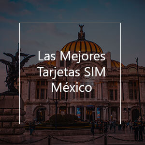 Las 7 Mejores Tarjeta SIM Prepago para México en 2023