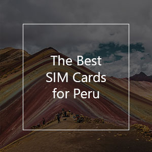 The 8 Best Prepaid SIM Cards for Peru in 2023