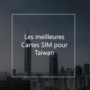 Les 10 meilleures cartes SIM pour Taiwan en 2023