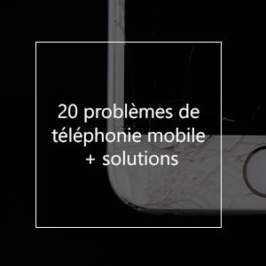 20 Problèmes Courants de Téléphonie Mobile et Leurs Solutions