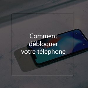 Comment débloquer votre téléphone | Guide