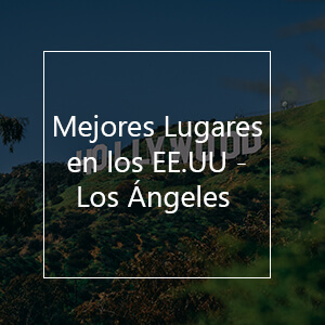 Mejores Lugares Para Visitar En Estados Unidos: Los Ángeles Mejores Lugares Para Visitar En Estados Unidos: Los Ángeles